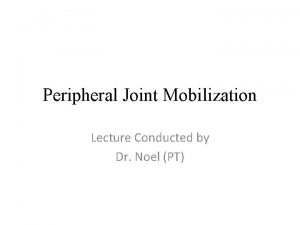 Peripheral Joint Mobilization Lecture Conducted by Dr Noel