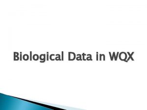 Biological Data in WQX Biological Data in WQX