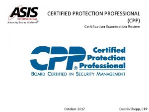 CERTIFIED PROTECTION PROFESSIONAL CPP Certification Examination Review October