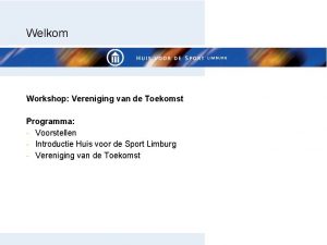 Welkom Workshop Vereniging van de Toekomst Programma Voorstellen