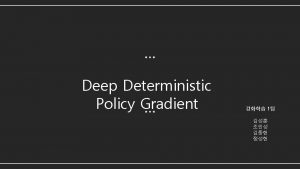 Deep Deterministic Policy Gradient 1 DDPG DDPG DDPG