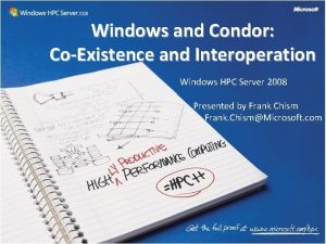 Windows and Condor CoExistence and Interoperation Windows HPC