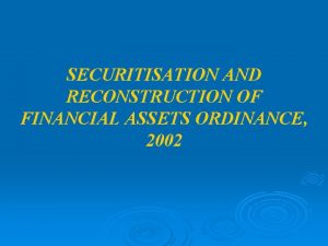 SECURITISATION AND RECONSTRUCTION OF FINANCIAL ASSETS ORDINANCE 2002