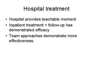 Hospital treatment Hospital provides teachable moment Inpatient treatment
