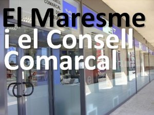 El Maresme i el Consell Comarcal La comarca