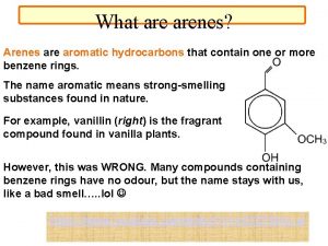 What arenes Arenes are aromatic hydrocarbons that contain