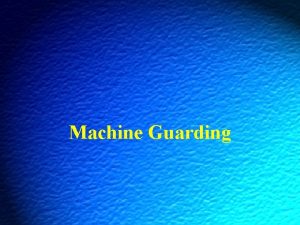 Machine Guarding Machine Guarding OSHA Standard 1910 212