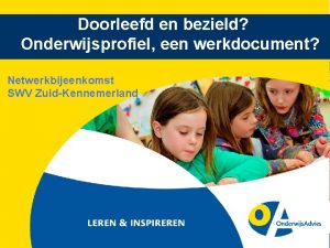 Doorleefd en bezield Onderwijsprofiel een werkdocument Netwerkbijeenkomst SWV