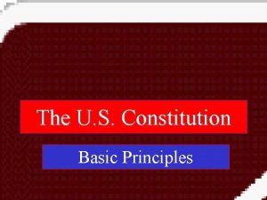 The U S Constitution Basic Principles 1 Popular