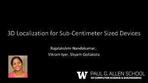 3 D Localization for SubCentimeter Sized Devices Rajalakshmi