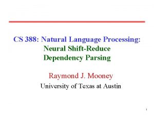 CS 388 Natural Language Processing Neural ShiftReduce Dependency