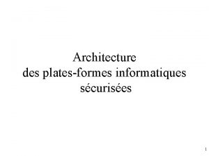 Architecture des platesformes informatiques scurises 1 Plan Rappel