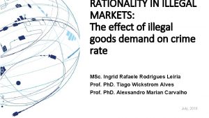 RATIONALITY IN ILLEGAL MARKETS The effect of illegal