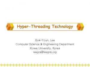 HyperThreading Technology BokYoun Lee Computer Science Engineering Department