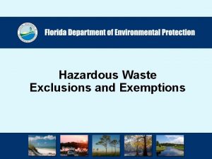 Hazardous Waste Exclusions and Exemptions Hazardous Waste Exclusions