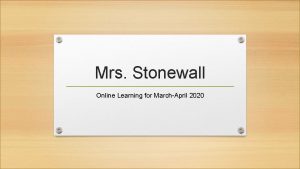 Mrs Stonewall Online Learning for MarchApril 2020 Families