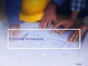 Enterprise Architecture 123003 Agenda What is Enterprise Architecture