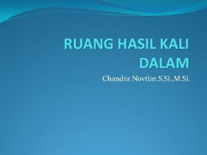 RUANG HASIL KALI DALAM Chandra Novtiar S Si