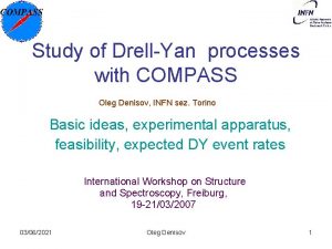 Study of DrellYan processes with COMPASS Oleg Denisov