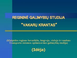 REGININ GALIMYBI STUDIJA VAKAR KRANTAS Klaipdos regiono bevariklio