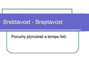 Brebtavost Breptavost Poruchy plynulosti a tempa ei Terminologick