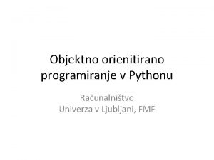 Objektno orienitirano programiranje v Pythonu Raunalnitvo Univerza v