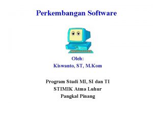 Perkembangan Software Oleh Kiswanto ST M Kom Program