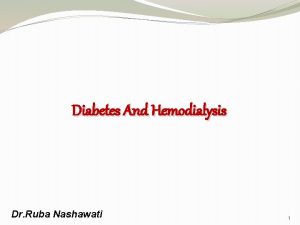 Diabetes And Hemodialysis Dr Ruba Nashawati 1 Renal