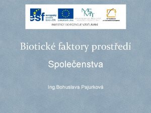 Biotick faktory prosted Spoleenstva Ing Bohuslava Pajurkov Spoleenstvo