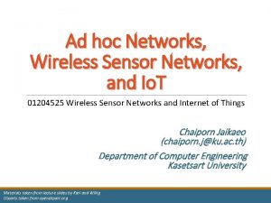 Ad hoc Networks Wireless Sensor Networks and Io