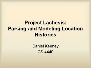 Project Lachesis Parsing and Modeling Location Histories Daniel