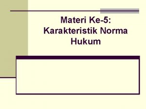 Materi Ke5 Karakteristik Norma Hukum A Tujuan Instruksional