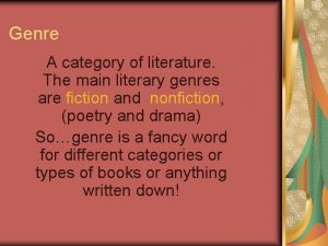 Genre A category of literature The main literary