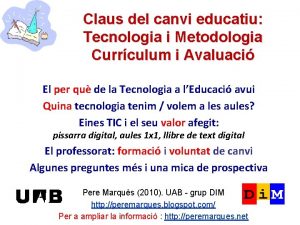 Claus del canvi educatiu Tecnologia i Metodologia Currculum