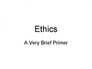 Ethics A Very Brief Primer Ethics of Duty