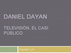 DANIEL DAYAN TELEVISIN EL CASI PBLICO Tutorial 7