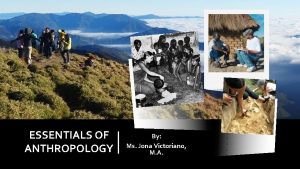 ESSENTIALS OF ANTHROPOLOGY By Ms Jona Victoriano M