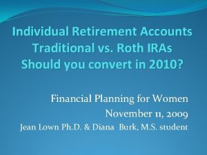 Individual Retirement Accounts Traditional vs Roth IRAs Should