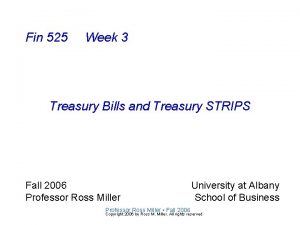 Fin 525 Week 3 Treasury Bills and Treasury