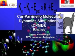 CarParrinello Molecular Dynamics Simulations CPMD Basics Ursula Rothlisberger