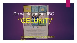 De week van het IBO GELUKT 12 OKTOBER