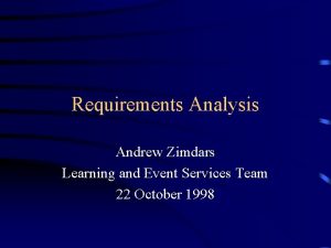 Requirements Analysis Andrew Zimdars Learning and Event Services