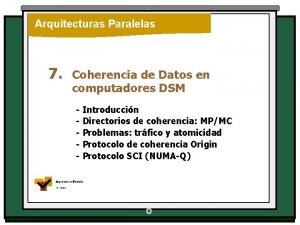 Arquitecturas Paralelas 7 Coherencia de Datos en computadores