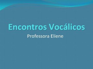 Encontros Voclicos Professora Eliene Conceito a sequncia de
