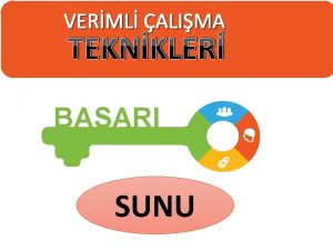 VERML ALIMA TEKNKLER BAARI SUNU Neden Verimli almalyz