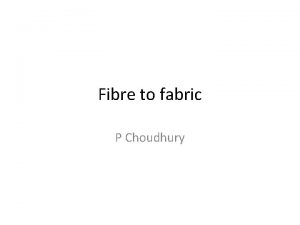 Fibre to fabric P Choudhury Fibre to Fabric