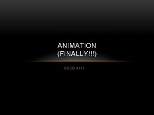 ANIMATION FINALLY CGDD 4113 REFERENCES Dont start with