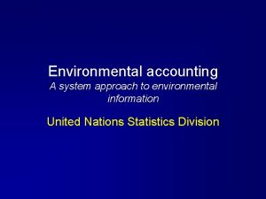Environmental accounting A system approach to environmental information