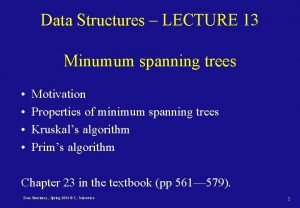 Data Structures LECTURE 13 Minumum spanning trees Motivation