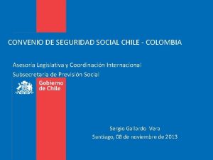 CONVENIO DE SEGURIDAD SOCIAL CHILE COLOMBIA Asesora Legislativa